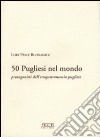 Cinquanta pugliesi nel mondo. Protagonisti dell'enogastronomia pugliese libro di Pesce Buonamico Lory