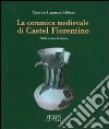 La ceramica medievale di Castel Fiorentino. Dallo scavo al museo libro