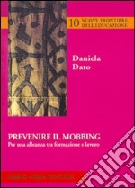 Prevenire il mobbing. Per una alleanza tra formazione e lavoro libro