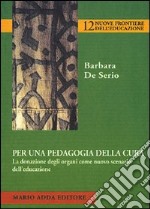 Per una pedagogia della cura. La donazione degli organi come nuovo scenario dell'educazione libro