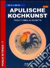 Apulische Kochkunst. Traditionelle Rezepte libro