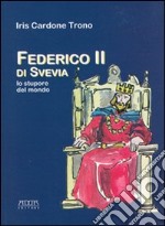 Federico II di Svevia. Lo stupore del mondo libro