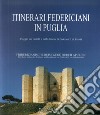 Itinerari federiciani in Puglia. Viaggio nei castelli e nelle dimore di Federico II di Svevia. Ediz. italiana e tedesca libro di Fonseca Cosimo Damiano