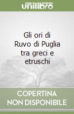 Gli ori di Ruvo di Puglia tra greci e etruschi