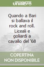 Quando a Bari si ballava il rock and roll. Liceali e goliardi a cavallo del '68 libro