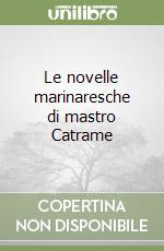 Le novelle marinaresche di mastro Catrame libro