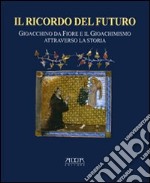 Il ricordo del futuro. Gioacchino da Fiore e il gioachimismo attraverso la storia libro