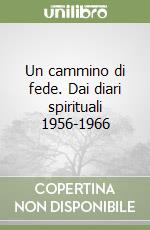 Un cammino di fede. Dai diari spirituali 1956-1966 libro