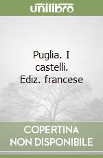 Puglia. I castelli. Ediz. francese libro