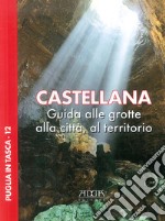 Castellana. Guida alle grotte, alla città, al territorio libro