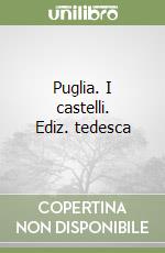 Puglia. I castelli. Ediz. tedesca libro