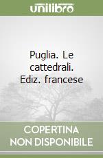 Puglia. Le cattedrali. Ediz. francese libro