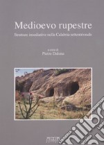 Medioevo rupestre. Strutture insediative nella Calabria settentrionale libro