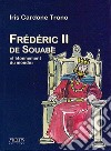 Frederic II de Souabe. «L'ètonnement du monde» libro di Cardone Trono Iris