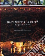 Bari, sotto la città. Luoghi della memoria libro