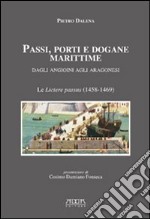 Passi, porti e dogane marittime. Dagli angioini agli aragonesi. Le «livtere passus» (1458-1469) libro