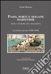 Passi, porti e dogane marittime. Dagli angioini agli aragonesi. Le «livtere passus» (1458-1469) libro di Dalena Pietro