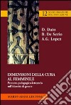 Dimensioni della cura femminile. Percorso pedagogico-letterario sull'identità di genere libro di Dato Daniela De Serio Barbara Lopez Anna Grazia