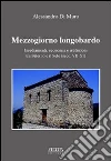 Mezzogiorno longobardo. Insediamenti, economia e istituzioni tra Salerno e il Sele (secolo VII-XI) libro di Di Muro Alessandro