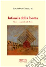 Infanzia della forma. Opere e progetti di Aldo Rossi