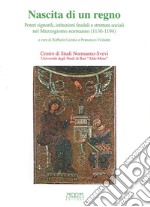 Nascita di un regno. Poteri signorili, istituzioni feudali e strutture sociali nel Mmezzogiorno normanno (1130-1194) libro