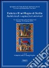 Federico II nel Regno di Sicilia. Realtà locali e poteri universali. Atti del Convegno internazionale di studi (Barletta, 19-20 ottobre 2007) libro