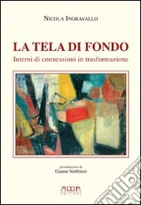 La tela di fondo. Interni di connessioni in trasformazione. Ediz. illustrata libro