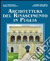 Architettura del Rinascimento in Puglia. Ediz. illustrata libro