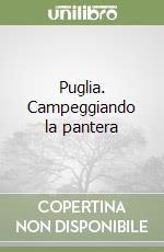 Puglia. Campeggiando la pantera libro