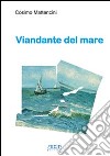 Viandante del mare libro di Mattencini Cosimo