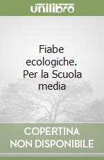 Fiabe ecologiche. Per la Scuola media libro