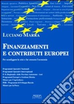 Finanziamenti e contributi europei per sconfiggere la crisi e far crescere l'economia libro