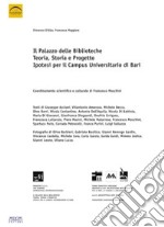 Il palazzo delle biblioteche. Teoria, storia e progetto, ipotesi per il campus universitario di Bari. Ediz. illustrata