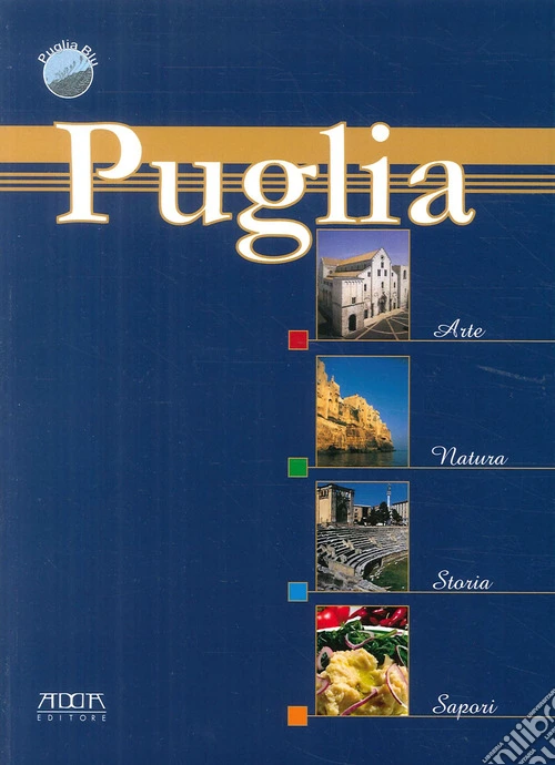 Puglia. Arte, natura, storia, sapori