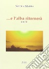 ... E l'alba ritornerà libro di Marra Nicola