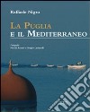 La Puglia e il Mediterraneo. Dialoghi mediterranei. Ediz. illustrata libro