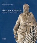 Aurelio Persio e la scultura del Rinascimento in Puglia