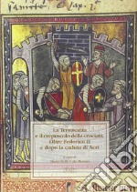 La Terrasanta e il crepuscolo della crociata. Oltre Federico II e dopo la cadua di Acri. Atti del Convegno