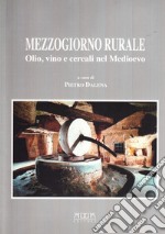 Mezzogiorno rurale. Olio, vino e cereali nel Medioevo libro