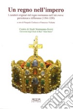 Un regno nell'impero. I caratteri originali del regno normanno nell'età sveva. Persistenze e differenze (1194-1250)