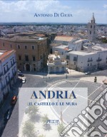 Andria. Il castello e le mura libro