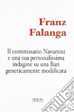 Il commissario Navarrini e una sua personalissima indagine su una Bari geneticamente modificata libro