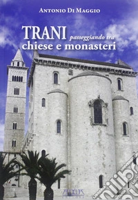 Trani. Passeggiando tra chiese e monasteri libro