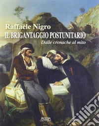 Il brigantaggio postunitario. Dalle cronache al mito
