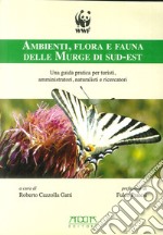 Ambienti, flora e fauna delle murge di sud-est. Una guida pratica per turisti, amministratori, naturalisti e ricercatori libro