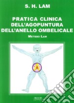 Pratica clinica dell'agopuntura dell'anello ombelicale. Metodo Lam libro