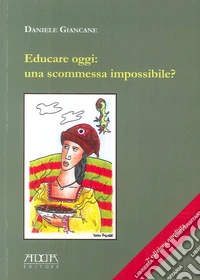 Educare oggi. Una scommessa impossibile? libro