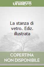 La stanza di vetro. Ediz. illustrata libro