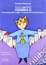 Storia e leggenda di Federico II. Il fanciullo della Puglia e i misteri di Castel del Monte libro