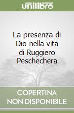 La presenza di Dio nella vita di Ruggiero Peschechera libro